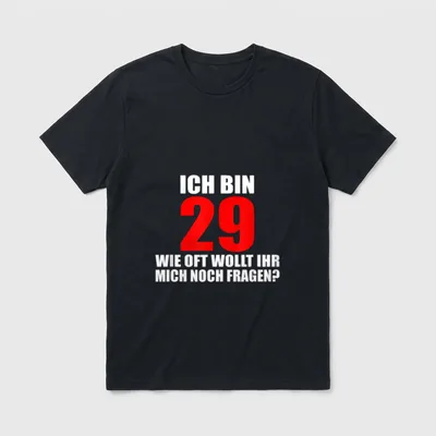Ich bin 29 Immer T-Shirt – Druck: „Ich bin 29 – wie oft wollt ihr mich noch fragen?“ – Klassisches T-Shirt in Schwarz