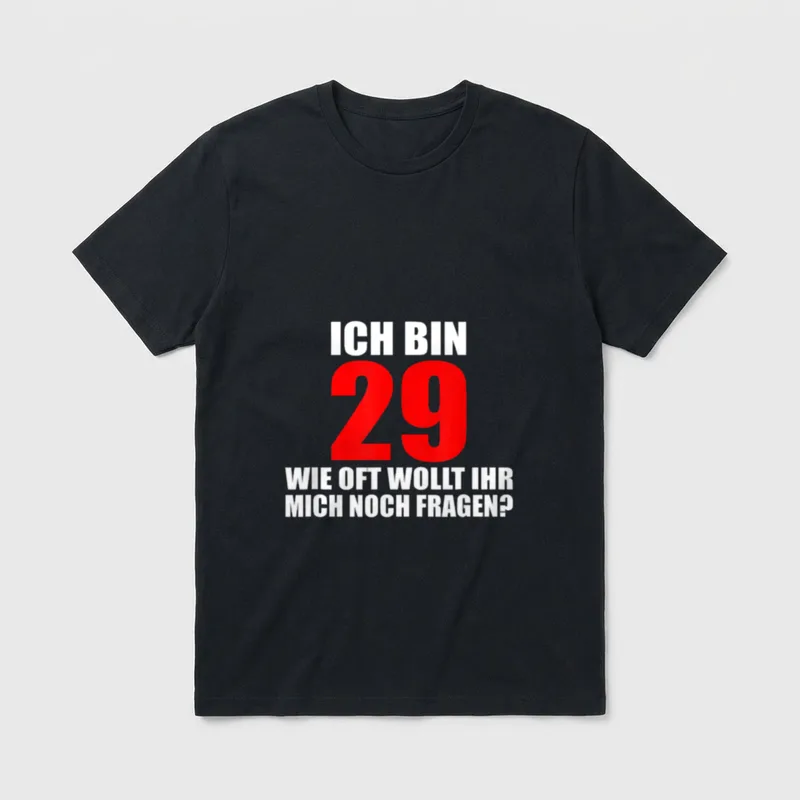 Ich bin 29 Immer T-Shirt – Druck: „Ich bin 29 – wie oft wollt ihr mich noch fragen?“ – Klassisches T-Shirt in Schwarz