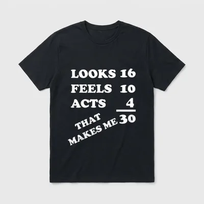 Lustiges 30er Geburtstag 30 T-Shirt – Schriftzug „Looks 16 Feels 10 Acts 4 That Makes Me 30“ – Klassisches T-Shirt in Schwarz