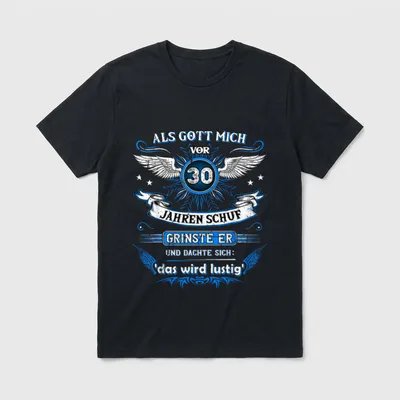 Als Gott mich vor T-Shirt 0127 – Spruch „30 Jahre, grinste er: das wird lustig“ mit Flügeln – Klassisches T-Shirt in Schwarz