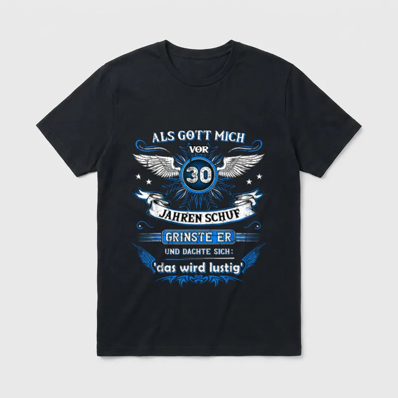 Als Gott mich vor T-Shirt 0127 – Spruch „30 Jahre, grinste er: das wird lustig“ mit Flügeln – Klassisches T-Shirt in Schwarz