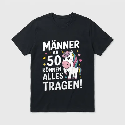 50. Geburtstag Mann Frau T-Shirt – Spruch „Männer ab 50 können alles tragen!“ mit Einhorn – Klassisches T-Shirt in Schwarz