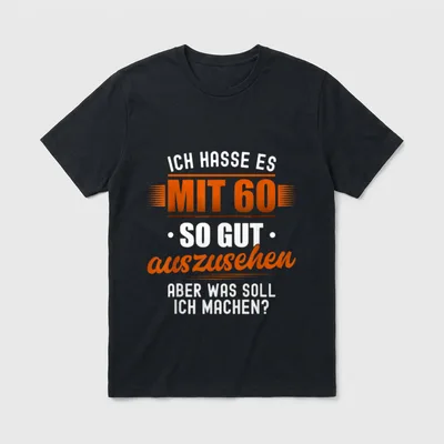 Ich Hasse Es 60 T-Shirt – Spruch „Ich hasse es, mit 60 so gut auszusehen“ in Orange und Weiß – Klassisches T-Shirt in Schwarz