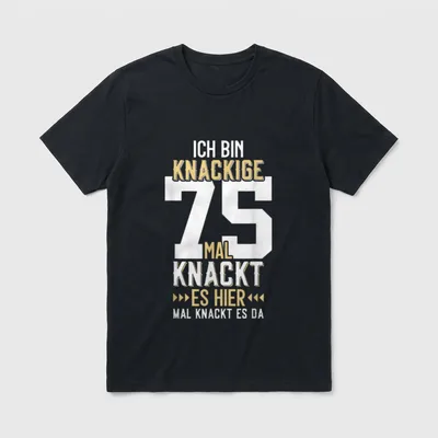 LUSTIG KNACKIGE 75 JAHRE T-Shirt – Ich bin knackige 75, mal knackt es hier, mal da – Klassisches T-Shirt in Schwarz