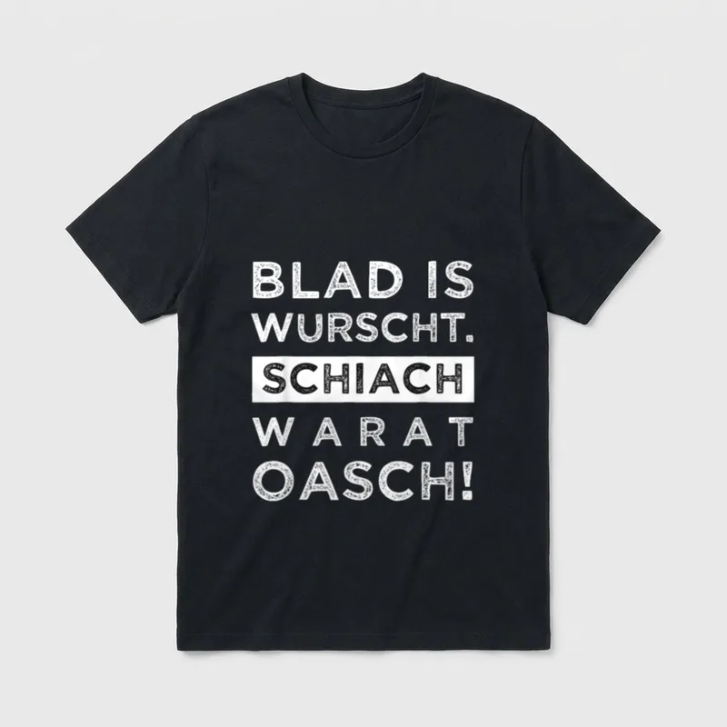 Blad is wurscht schiach T-Shirt – Schriftzug „Blad is wurscht. Schiach warat oasch!“ – Klassisches T-Shirt in Schwarz