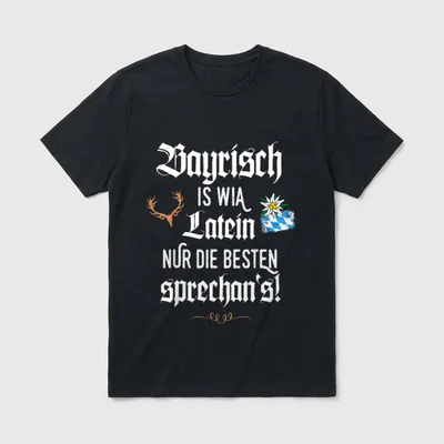 Bayrisch is wia Latein T-Shirt – Bayrisch is wia Latein, nur die Besten sprechan's – Klassisches T-Shirt in Schwarz