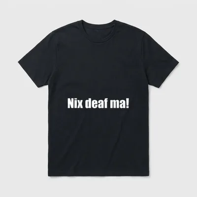 Nix taub ma! lustiger T-Shirt – Schriftzug „Nix deaf ma!“ in weißer Blockschrift – Klassisches T-Shirt in Schwarz