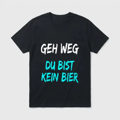 Geh weg Du bist kein T-Shirt – Schriftzug „Geh weg Du bist kein Bier“ in Weiß und Türkis – Klassisches T-Shirt in Schwarz
