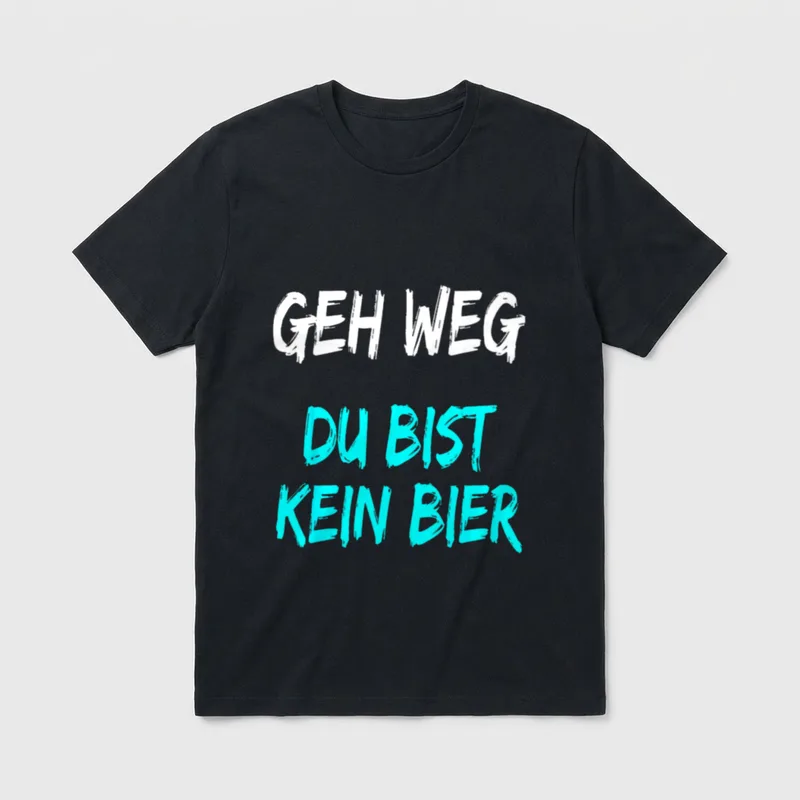 Geh weg Du bist kein T-Shirt – Schriftzug „Geh weg Du bist kein Bier“ in Weiß und Türkis – Klassisches T-Shirt in Schwarz