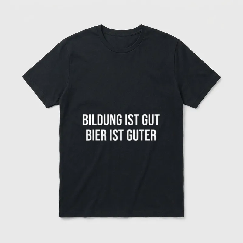 Bildung ist gut Bier T-Shirt – Schriftzug Bildung ist gut, Bier ist guter – Klassisches T-Shirt in Schwarz