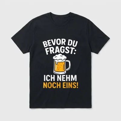 Bevor Du Fragst Ich Nehm T-Shirt – Bierkrug mit Schaum, Spruch „Ich nehm noch eins“ – Klassisches T-Shirt in Schwarz