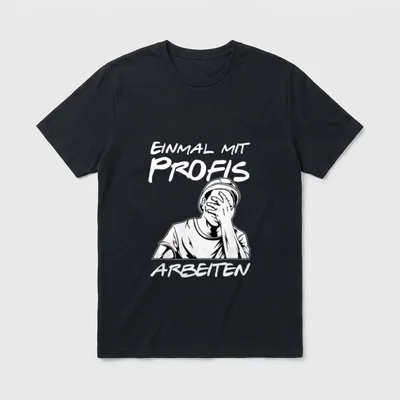 Einmal mit Profis Arbeiten lustiges T-Shirt – Klassisches T-Shirt in Schwarz