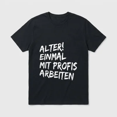 Alter Einmal mit Profis T-Shirt – Schriftzug „ALTER! EINMAL MIT PROFIS ARBEITEN“ in Weiß – Klassisches T-Shirt in Schwarz