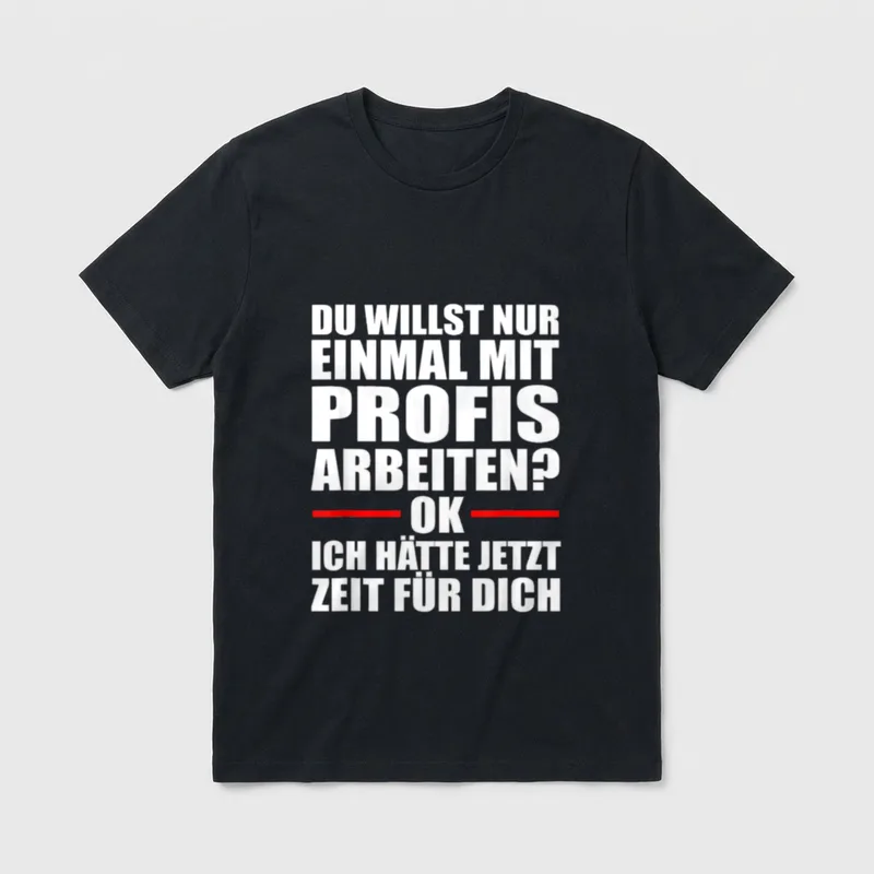 Einmal mit Profis Ich T-Shirt – Weißer Text: Einmal mit Profis arbeiten? OK, Zeit für dich – Klassisches T-Shirt in Schwarz