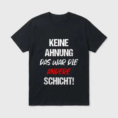 Keine Ahnung Das War T-Shirt – Schriftzug: Keine Ahnung Das War Die Andere Schicht! – Klassisches T-Shirt in Schwarz