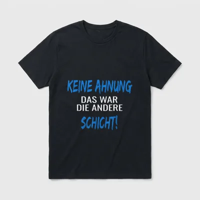 Das war die andere T-Shirt – Schriftzug „Keine Ahnung, das war die andere Schicht!“ – Klassisches T-Shirt in Schwarz