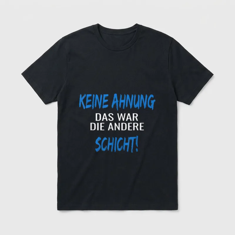 Das war die andere T-Shirt – Schriftzug „Keine Ahnung, das war die andere Schicht!“ – Klassisches T-Shirt in Schwarz