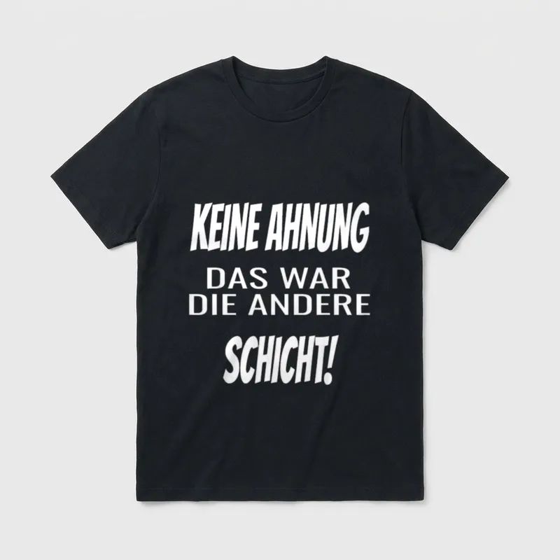 Das war die andere Schicht T-Shirt – Schriftzug „Keine Ahnung, das war die andere Schicht!“ – Klassisches T-Shirt in Schwarz