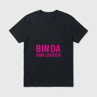 Bin Da Kann Losgehen Humor T-Shirt – Schriftzug „Bin Da Kann Losgehen“ in Pink auf Grau – Klassisches T-Shirt in Schwarz