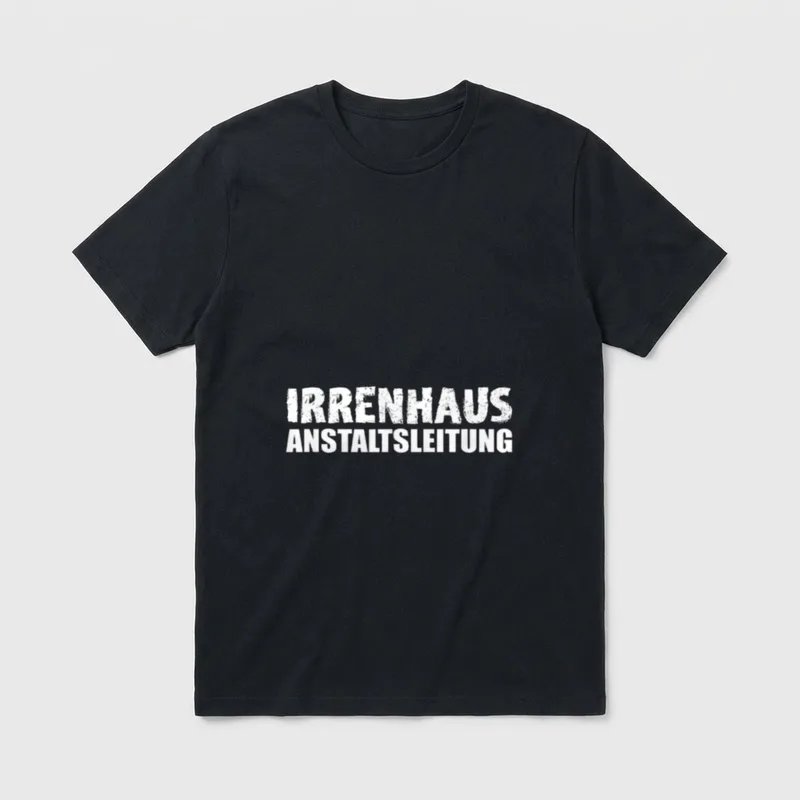Irrenhaus Anstaltsleitung lustiger Spruch T-Shirt – Klassisches T-Shirt in Schwarz