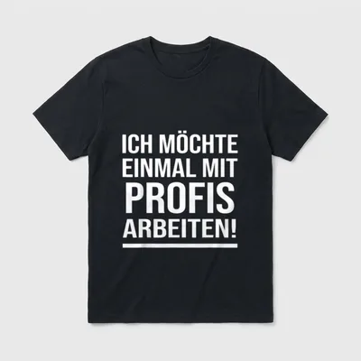 Ich Möchte Einmal T-Shirt – Weißer Schriftzug „Ich möchte einmal mit Profis arbeiten!“ – Klassisches T-Shirt in Schwarz