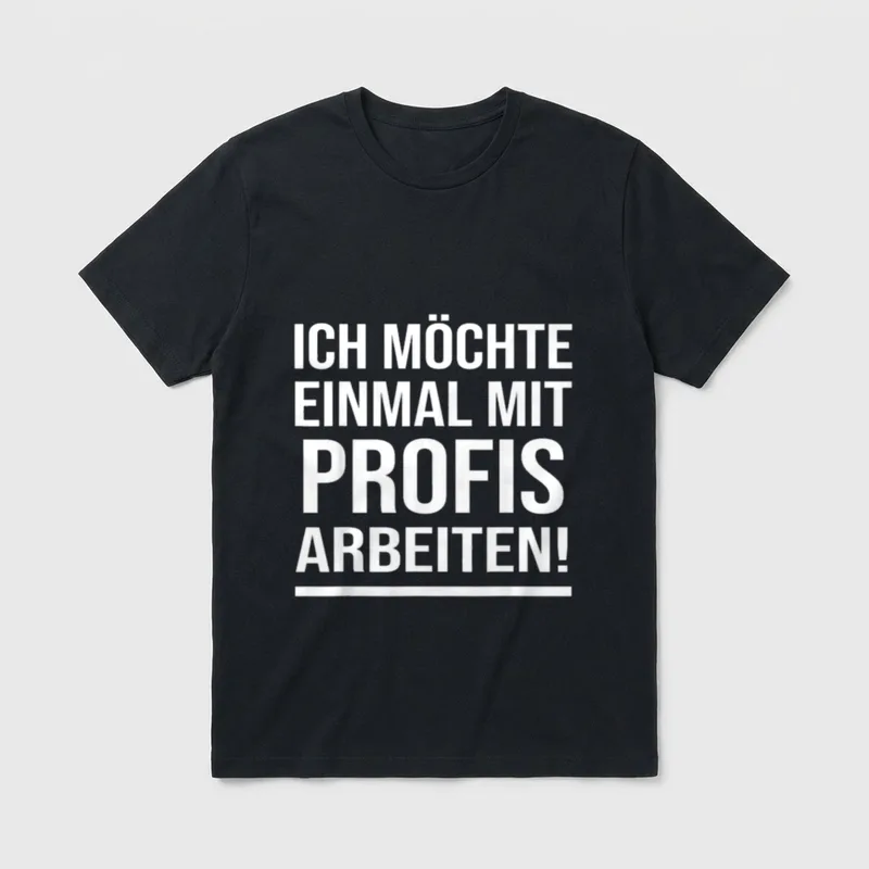Ich Möchte Einmal T-Shirt – Weißer Schriftzug „Ich möchte einmal mit Profis arbeiten!“ – Klassisches T-Shirt in Schwarz