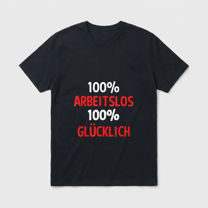 100% Arbeitslos 100% Glücklich T-Shirt – Klassisches T-Shirt in Schwarz