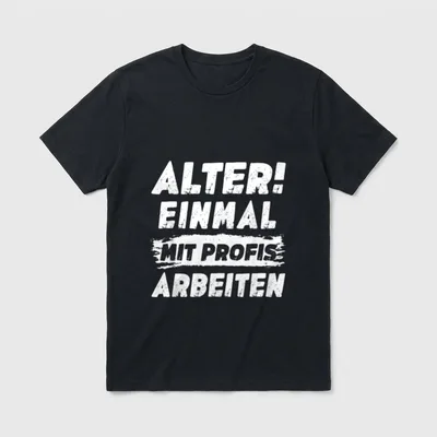 Lustig Sprüche Alter Einmal T-Shirt – Schriftzug „Alter! Einmal mit Profis arbeiten“ in Weiß – Klassisches T-Shirt in Schwarz
