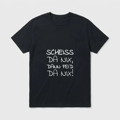 SCHEISS DA NIX DANN T-Shirt – Schriftzug „Scheiss da nix, dann feid da nix!“ in Weiß – Klassisches T-Shirt in Schwarz