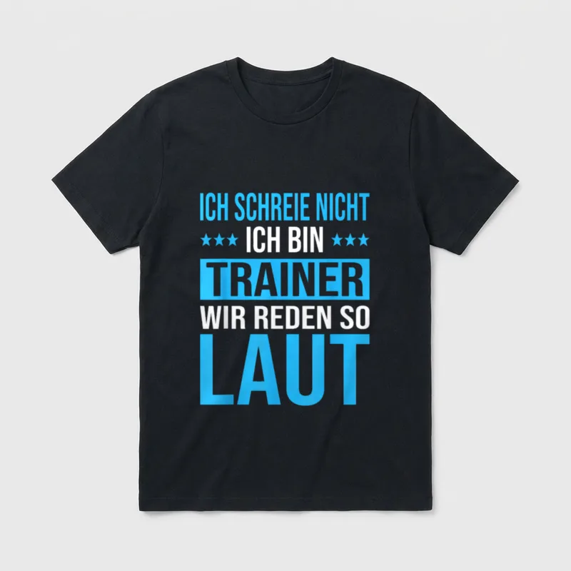 T-Shirt Fussball Trainer – Spruch „Ich schreie nicht, ich bin Trainer, wir reden so laut“ – Klassisches T-Shirt in Schwarz