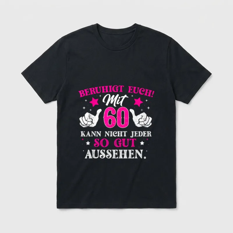 Lustig Humor So Gut T-Shirt – „Beruhigt euch! Mit 60 kann nicht jeder so gut aussehen.“ – Klassisches T-Shirt in Schwarz