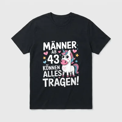 43. Geburtstag Mann Männer T-Shirt – Einhorn mit Spruch „Männer ab 43 können alles tragen“ – Klassisches T-Shirt in Schwarz