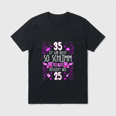 35 ist gar nicht T-Shirt – Spruch „35 ist gar nicht so schlimm, wenn man aussieht wie 25“ – Klassisches T-Shirt in Schwarz