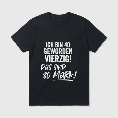 Ich Bin 40 T-Shirt – Schriftzug „Ich bin 40 geworden Vierzig! Das sind 80 Mark!“ – Klassisches T-Shirt in Schwarz
