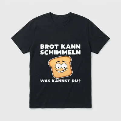 Brot kann Schimmeln was kannst T-Shirt – Klassisches T-Shirt in Schwarz