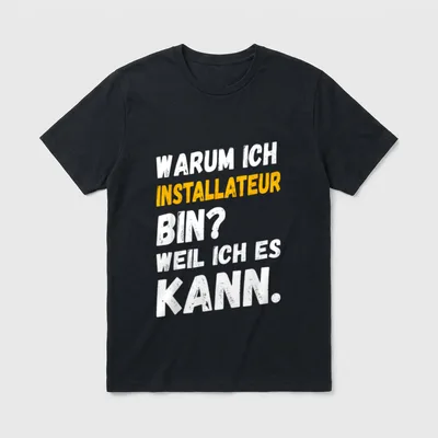 Installateur Lustig Spruch Sprüche T-Shirt – Warum ich Installateur bin? Weil ich es kann – Klassisches T-Shirt in Schwarz