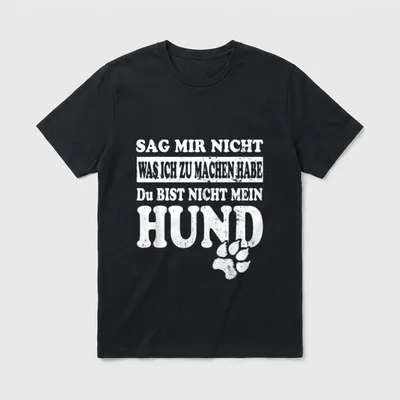 Sag Mir Nicht Was T-Shirt – Klassisches T-Shirt in Schwarz