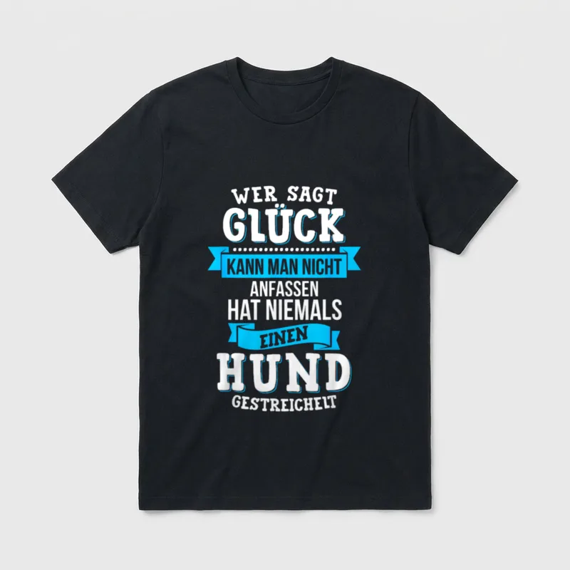 Wer Sagt Glück Kann T-Shirt – Spruch: Glück kann man nicht anfassen, Hund gestreichelt – Klassisches T-Shirt in Schwarz