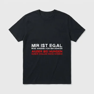 Mir Ist Egal Was Andere T-Shirt – Spruch „Mir ist egal, Hunde sollen mich mögen“ – Klassisches T-Shirt in Schwarz