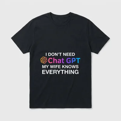 Funny Wife Chat GPT T-Shirt – Spruch: Ich brauche kein Chat GPT, meine Frau weiß alles – Klassisches T-Shirt in Schwarz