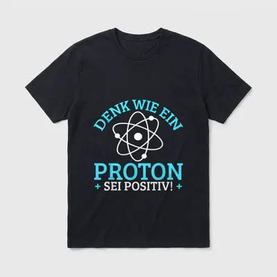 Lustig Denk wie T-Shirt – Aufdruck „Denk wie ein Proton + Sei positiv! +“ mit Atom-Grafik – Klassisches T-Shirt in Schwarz