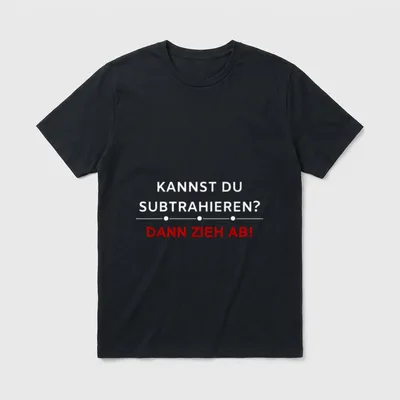 Kannst du subtrahieren? Dann T-Shirt – Schriftzug „Kannst du subtrahieren? Dann zieh ab!“ – Klassisches T-Shirt in Schwarz