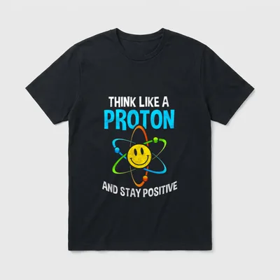 Think Like A Proton And T-Shirt – Atom mit Smiley-Kern, Spruch „Stay Positive“ – Klassisches T-Shirt in Schwarz