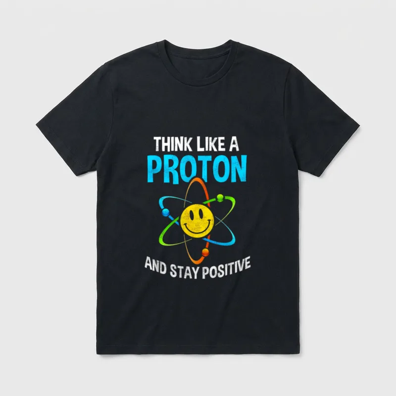 Think Like A Proton And T-Shirt – Atom mit Smiley-Kern, Spruch „Stay Positive“ – Klassisches T-Shirt in Schwarz