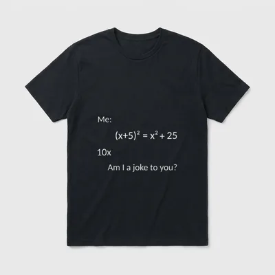Mathe Mathematiker Mathematik Lehrer T-Shirt – (x+5)²=x²+25, 10x, Am I a joke to you? – Klassisches T-Shirt in Schwarz