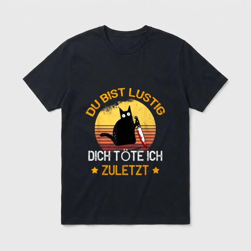 Du Bist Lustig Dich T-Shirt – Katze mit Messer und Spruch „Dich töte ich zuletzt“ – Klassisches T-Shirt in Schwarz