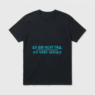 Ich bin nicht faul T-Shirt – Schriftzug „Ich bin nicht faul, ich habe Geduld“ in Türkis – Klassisches T-Shirt in Schwarz