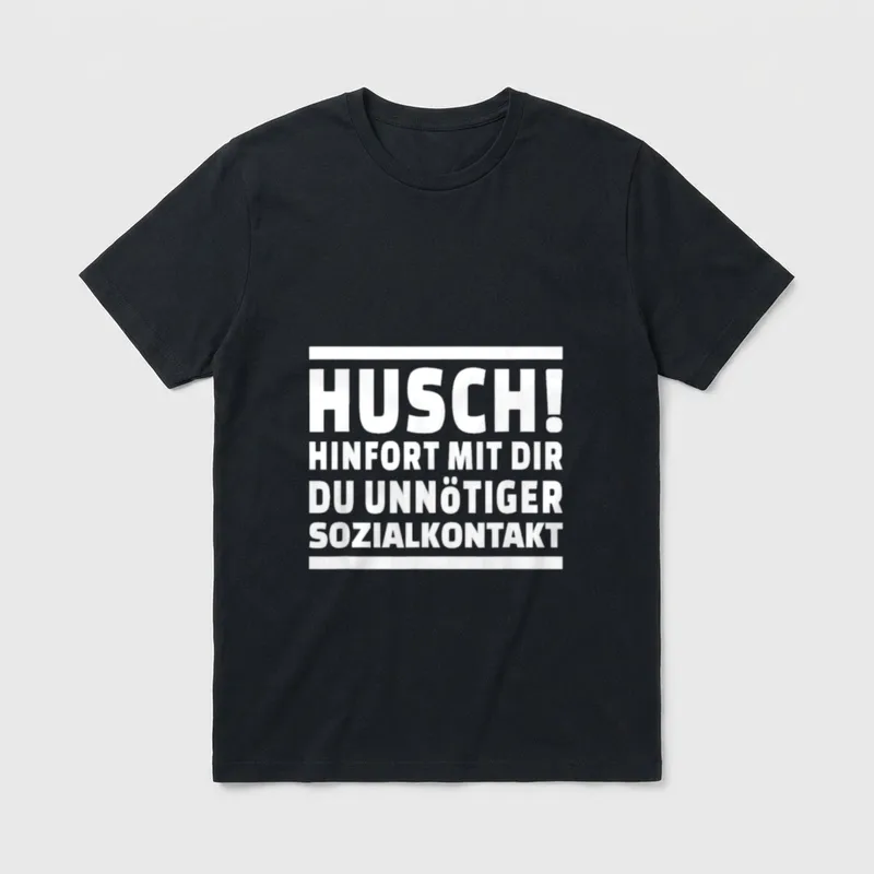 Husch Hinfort Mit Dir T-Shirt – Klassisches T-Shirt in Schwarz