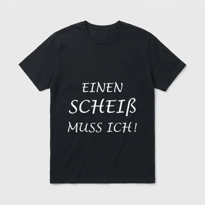 Einen Scheiß muss ich Lustiger T-Shirt – Klassisches T-Shirt in Schwarz