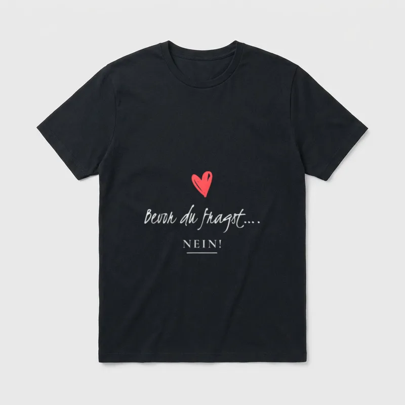 Bevor du fragst nein Spruch T-Shirt – Schriftzug „Bevor du fragst.... NEIN!“ mit rotem Herz – Klassisches T-Shirt in Schwarz